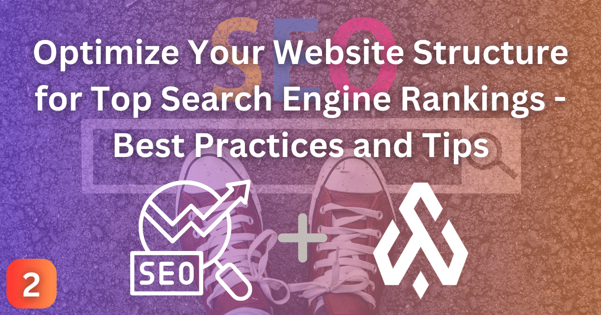 Optimize Your Website Structure for Top Search Engine Rankings - Best Practices and Tips
