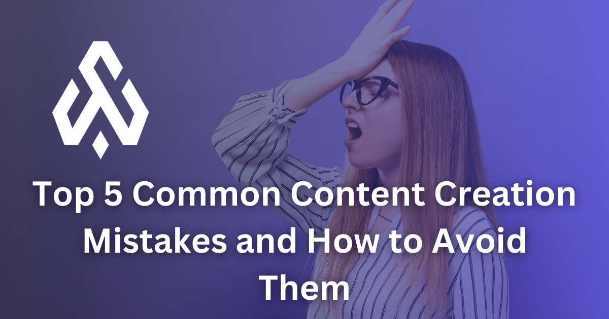 Top 5 Common Content Creation Mistakes and How to Avoid Them